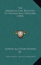 The American Law Relating to Income and Principal (1905)