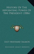 History Of The Appointing Power Of The President (1886)