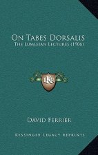 On Tabes Dorsalis: The Lumleian Lectures (1906)