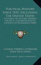Political History Since 1815, Excluding The United States: A Syllabus Of Lectures Prepared For Use In The Massachusetts Institute Of Technology (1889)