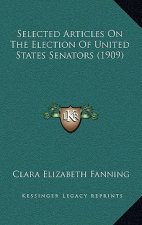 Selected Articles on the Election of United States Senators (1909)