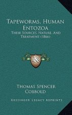 Tapeworms, Human Entozoa: Their Sources, Nature, and Treatment (1866)