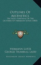 Outlines of Aesthetics: Dictated Portions of the Lectures of Hermann Lotze (1885)