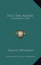 Pius the Ninth: A Biography (1878)