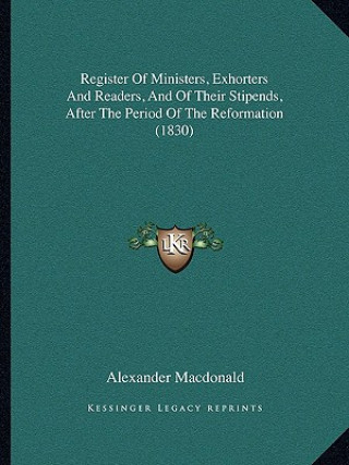 Register of Ministers, Exhorters and Readers, and of Their Stipends, After the Period of the Reformation (1830)