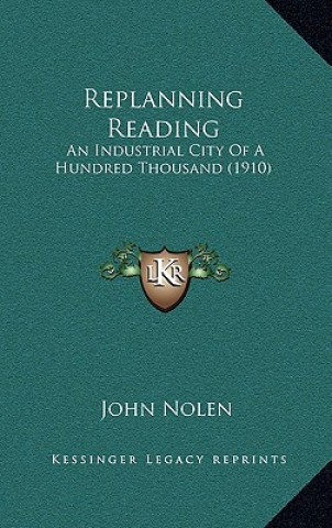 Replanning Reading: An Industrial City of a Hundred Thousand (1910)