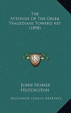 The Attitude of the Greek Tragedians Toward Art (1898)