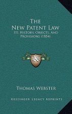 The New Patent Law: Its History, Objects, And Provisions (1854)