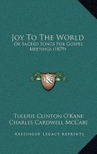 Joy to the World: Or Sacred Songs for Gospel Meetings (1879)