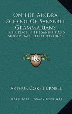 On the Aindra School of Sanskrit Grammarians: Their Place in the Sanskrit and Subordinate Literatures (1875)