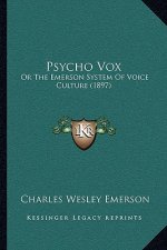 Psycho Vox: Or the Emerson System of Voice Culture (1897)