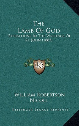 The Lamb of God: Expositions in the Writings of St. John (1883)