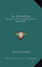 La Jeunesse: Comedie En Cinq Actes Et En Vers (1858)