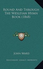 Round and Through the Wesleyan Hymn Book (1868)