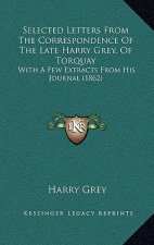 Selected Letters from the Correspondence of the Late Harry Grey, of Torquay: With a Few Extracts from His Journal (1862)