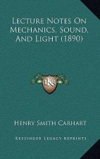 Lecture Notes on Mechanics, Sound, and Light (1890)