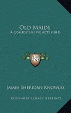 Old Maids: A Comedy, in Five Acts (1841)