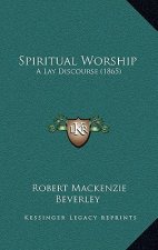 Spiritual Worship: A Lay Discourse (1865)