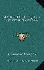 Such a Little Queen: A Comedy in Four Acts (1920)