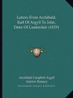 Letters from Archibald, Earl of Argyll to John, Duke of Lauderdale (1829)