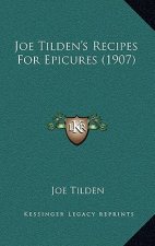 Joe Tilden's Recipes for Epicures (1907)