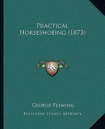 Practical Horseshoeing (1873)