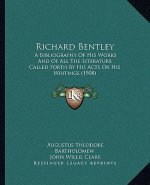 Richard Bentley: A Bibliography of His Works and of All the Literature Called Forth by His Acts or His Writings (1908)