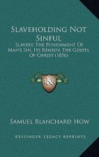Slaveholding Not Sinful: Slavery, the Punishment of Man's Sin, Its Remedy, the Gospel of Christ (1856)