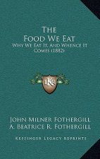 The Food We Eat: Why We Eat It, and Whence It Comes (1882)