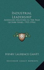 Industrial Leadership: Addresses Delivered in the Page Lecture Series, 1915 (1916)