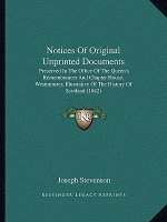 Notices Of Original Unprinted Documents: Preserved In The Office Of The Queen's Remembrancer And Chapter House, Westminster, Illustrative Of The Histo
