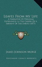 Leaves from My Life: A Narrative of Personal Experiences in the Career of a Servant of the Spirits (1877)
