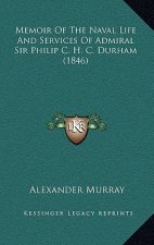 Memoir of the Naval Life and Services of Admiral Sir Philip C. H. C. Durham (1846)