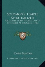 Solomon's Temple Spiritualized: Or Gospel-Light Fetched Out of the Temple at Jerusalem (1786)
