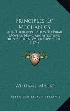 Principles of Mechanics: And Their Application to Prime Movers, Naval Architecture, Iron Bridges, Water Supply, Etc. (1874)
