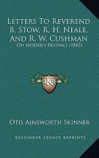 Letters to Reverend B. Stow, R. H. Neale, and R. W. Cushman: On Modern Revivals (1842)