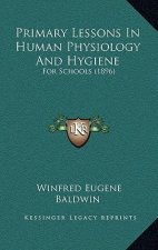 Primary Lessons in Human Physiology and Hygiene: For Schools (1896)