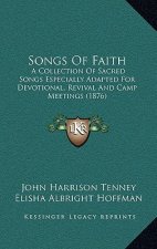 Songs of Faith: A Collection of Sacred Songs Especially Adapted for Devotional, Revival and Camp Meetings (1876)