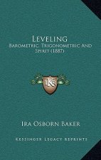 Leveling: Barometric, Trigonometric and Spirit (1887)