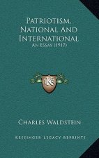 Patriotism, National and International: An Essay (1917)