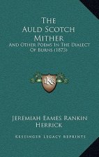The Auld Scotch Mither: And Other Poems in the Dialect of Burns (1873)