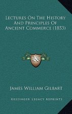 Lectures On The History And Principles Of Ancient Commerce (1853)
