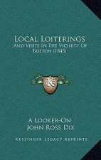 Local Loiterings: And Visits in the Vicinity of Boston (1845)