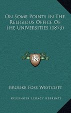On Some Points in the Religious Office of the Universities (1873)