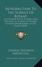 Introduction to the Science of Botany: Illustrated on an Entirely New Principle, by a Series of Highly Finished Delineations of the Plants (1835)
