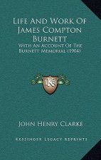 Life and Work of James Compton Burnett: With an Account of the Burnett Memorial (1904)