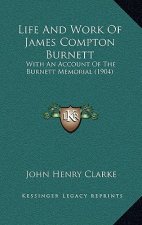 Life and Work of James Compton Burnett: With an Account of the Burnett Memorial (1904)
