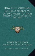 How the Codex Was Found, a Narrative of Two Visits to Sinai: From Mrs. Lewis's Journals, 1892-1893 (1893)