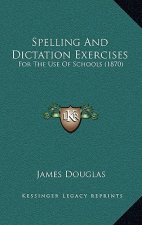 Spelling and Dictation Exercises: For the Use of Schools (1870)