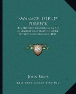 Swanage, Isle of Purbeck: Its History, Resources as an Invigorating Health Resort, Botany, and Geology (1891)